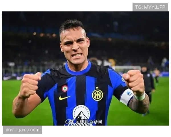 豪门俱乐部竞相追逐劳塔罗，转会传闻持续升温